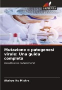 Cover-Bild zum Titel 'Mutazione e patogenesi virale: Una guida completa' von 'Akshya Ku Mishra'