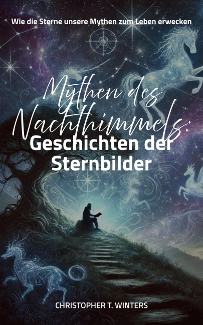 Mythen des Nachthimmels: Geschichten der Sternbilder - Christopher T. Winters, Christopher T. Winters