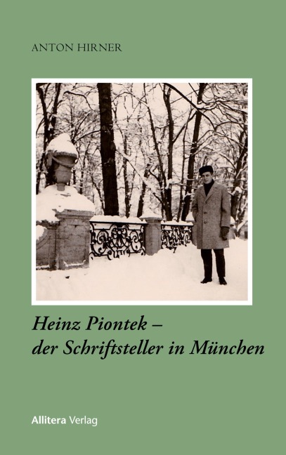 Heinz Piontek - der Schriftsteller in München - Anton Hirner