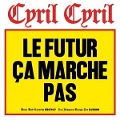 Le Futur Ca Marche Pas - Cyril Cyril