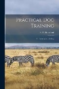 Practical Dog Training: Or, Training vs. Breaking - Hammond S. T. (Stephen Tillinghast)