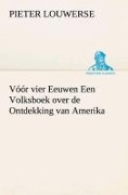 Cover-Bild zum Titel 'Vóór vier Eeuwen Een Volksboek over de Ontdekking van Amerika' von 'Pieter Louwerse'