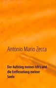 Cover-Bild zum Titel 'Der Aufstieg meines Ich's und die Entfesselung meiner Seele' von 'Antonio Mario Zecca'