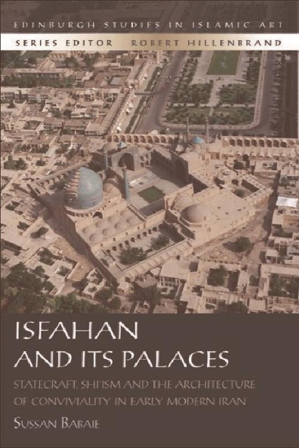 Isfahan and its Palaces - Sussan Babaie