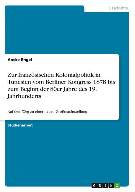 Zur französischen Kolonialpolitik in Tunesien vom Berliner Kongress 1878 bis zum Beginn der 80er Jahre des 19. Jahrhunderts - Andre Engel