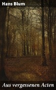 Cover-Bild zum Titel 'Aus vergessenen Acten' von 'Hans Blum'