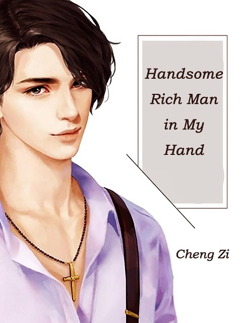 Handsome Rich Man in My Hand - Cheng Zi