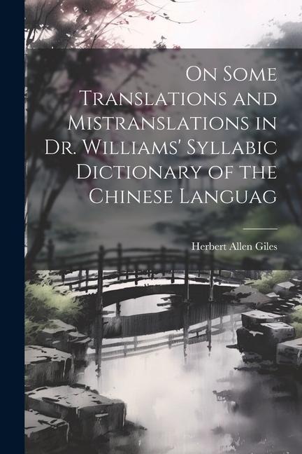 On Some Translations and Mistranslations in Dr. Williams' Syllabic Dictionary of the Chinese Languag - Herbert Allen Giles