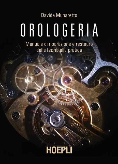 Orologeria. Manuale di riparazione e restauro: dalla teoria alla pratica - Davide Munaretto