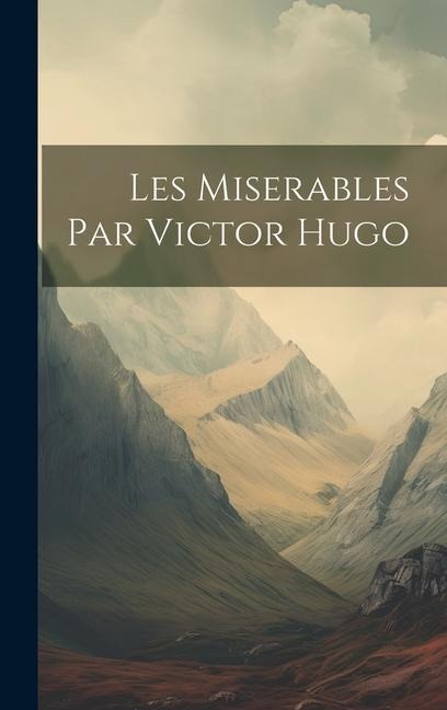 Les Miserables Par Victor Hugo - Anonymous