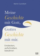 Meine Geschichte mit Gott, Gottes Geschichte mit mir - Martin Gundlach