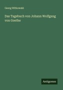 Cover-Bild zum Titel 'Das Tagebuch von Johann Wolfgang von Goethe' von 'Georg Witkowski'