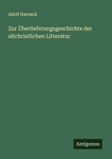 Zur Überlieferungsgeschichte der altchristlichen Litteratur - Adolf Harnack