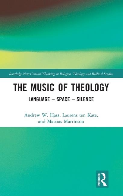 The Music of Theology - Andrew Hass, Laurens Ten Kate, Mattias Martinson