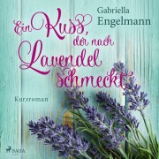 Cover-Bild zum Titel 'Ein Kuss, der nach Lavendel schmeckt' von 'Gabriella Engelmann'