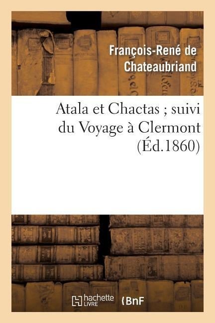 Atala Et Chactas Suivi Du Voyage À Clermont - François-René De Chateaubriand