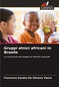 Cover-Bild zum Titel 'Gruppi etnici africani in Brasile' von 'Francisco Sandro Da Silveira Vieira'