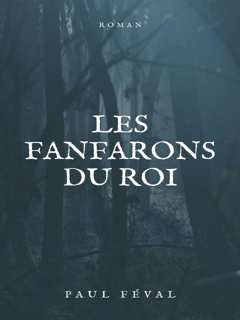 Les Fanfarons du Roi - Paul Féval