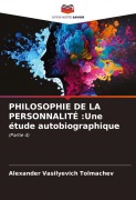 Cover-Bild zum Titel 'PHILOSOPHIE DE LA PERSONNALITÉ :Une étude autobiographique' von 'Alexander Vasilyevich Tolmachev'