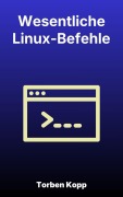 Cover-Bild zum Titel 'Wesentliche Linux-Befehle' von 'Torben Kopp'