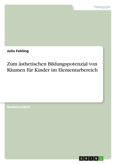 Zum ästhetischen Bildungspotenzial von Räumen für Kinder im Elementarbereich - Julia Fehling