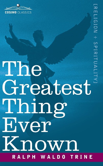 The Greatest Thing Ever Known - Ralph Waldo Trine