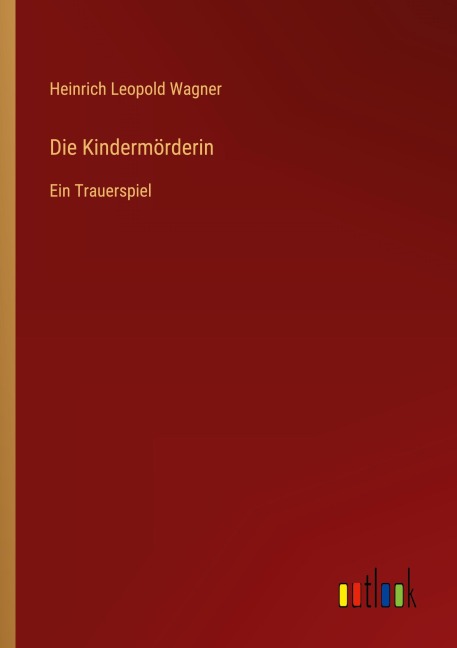 Die Kindermörderin - Heinrich Leopold Wagner