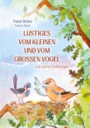 Cover-Bild zum Titel 'Lustiges vom kleinen und vom großen Vogel' von 'Frank Bickel, Susanne Bickel'