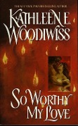 Cover-Bild zum Titel 'So Worthy My Love' von 'Kathleen E. Woodiwiss'