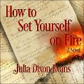 Cover-Bild zum Titel 'How to Set Yourself on Fire Lib/E' von 'Julia Dixon Evans'