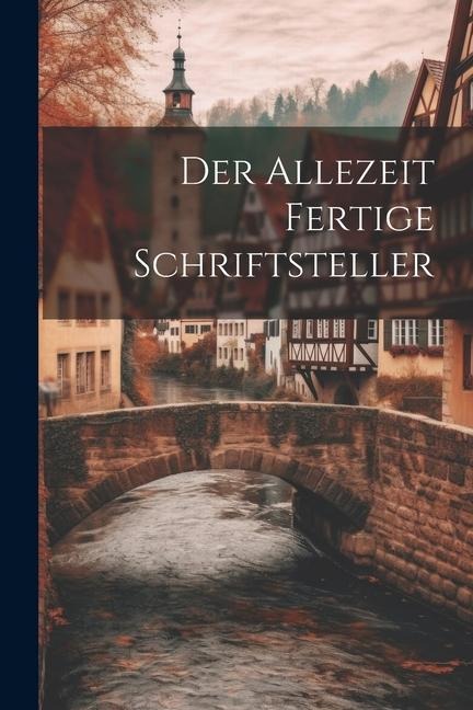 Der Allezeit Fertige Schriftsteller - Anonymous