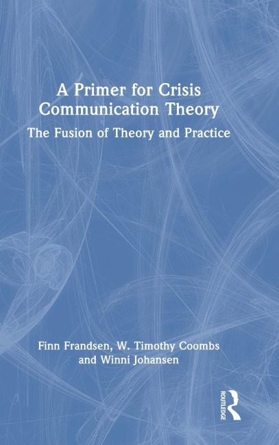 A Primer for Crisis Communication Theory - Finn Frandsen, W. Timothy Coombs, Winni Johansen