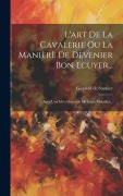 Cover-Bild zum Titel 'L'art De La Cavalerie Ou La Manièrè De Devenier Bon Ecuyer...' von 'Gaspard De Saunier'
