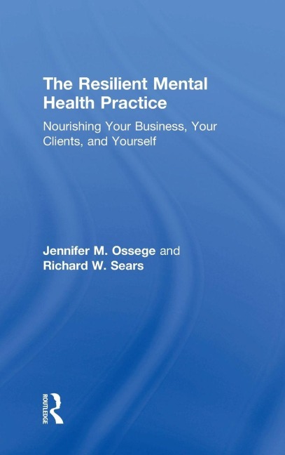 The Resilient Mental Health Practice - Jennifer M. Ossege, Richard W. Sears