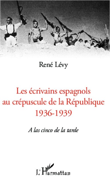 Les écrivains espagnols au crépuscule de la République - Levy