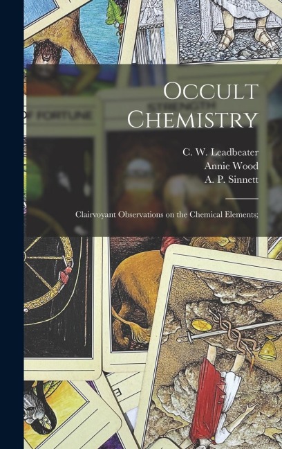 Occult Chemistry; Clairvoyant Observations on the Chemical Elements; - Annie Wood Besant