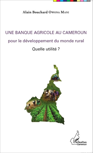Une banque agricole au Cameroun - Alain Bouchard Owona Mani