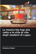 La musica hip hop alla radio e lo stile di vita degli studenti di Lagos - Unwana Akpan