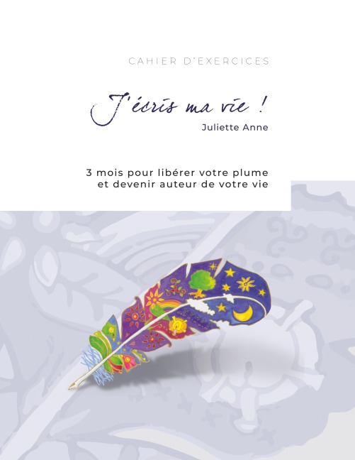 J'écris ma vie ! - Juliette Anne