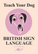 Cover-Bild zum Titel 'Teach Your Dog British Sign Language' von 'Anne Cakebread'