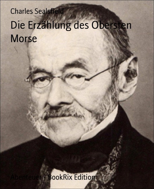 Die Erzählung des Obersten Morse - Charles Sealsfield