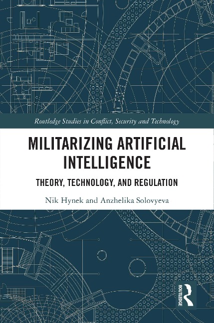 Militarizing Artificial Intelligence - Nik Hynek, Anzhelika Solovyeva