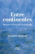 Cover-Bild zum Titel 'Entre continentes' von 'Irmgard Rehaag'