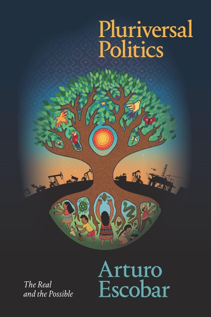 Pluriversal Politics - Escobar Arturo Escobar