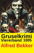 Cover-Bild zum Titel 'Gruselkrimi Viererband 1005' von 'Alfred Bekker'