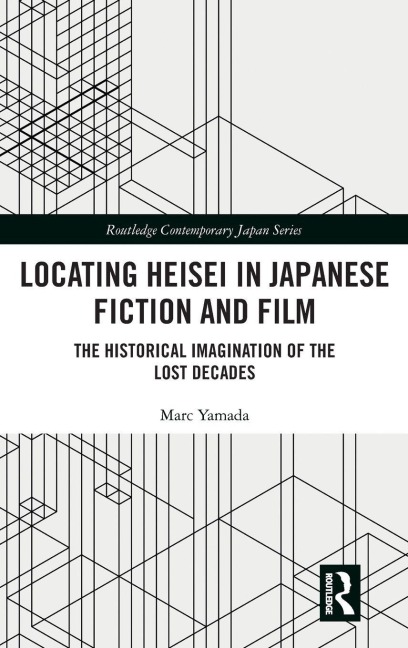 Locating Heisei in Japanese Fiction and Film - Marc Yamada