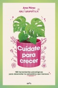 Cover-Bild zum Titel 'Cuídate Para Crecer: 100 Herramientas Psicológicas Para Desarrollar La Autoestima Que Mereces / Take Care of Yourself to Grow' von 'Ana Pérez'