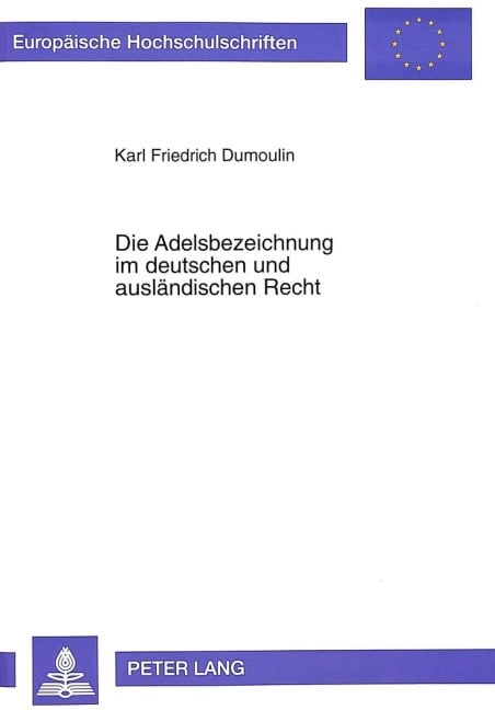 Die Adelsbezeichnung im deutschen und ausländischen Recht - Karl Friedrich Dumoulin