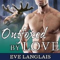 Outfoxed by Love Lib/E - Eve Langlais
