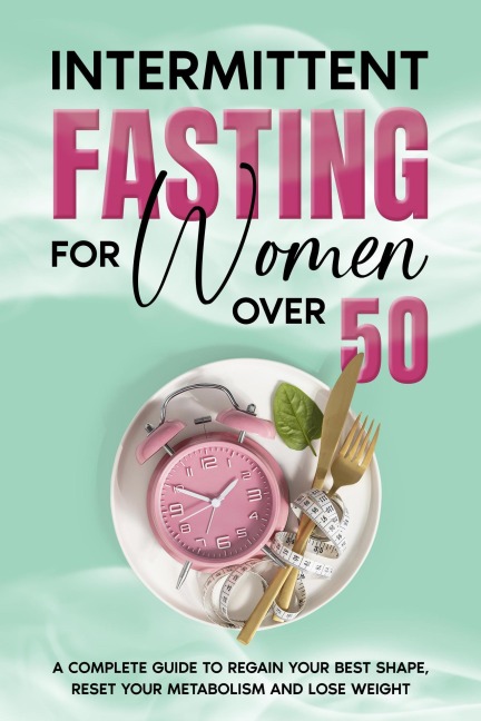 Intermittent Fasting For Women Over 50 - Casey Caldwell